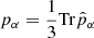 $ p_\alpha = \frac{1}{3}\mathrm{Tr}{\hat{p}_\alpha} $