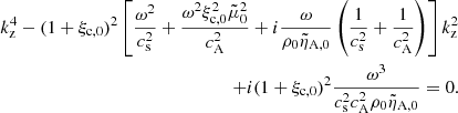 $$ \begin{aligned} k_{\rm z}^4 - (1 + \xi _{\rm c,0})^2\left[\frac{\omega ^2}{c_{\rm s}^2} + \frac{\omega ^2 \xi _{\rm c,0}^2 \tilde{\mu }_0^2}{c_{\rm A}^2}+ i \frac{\omega }{\rho _0 \tilde{\eta }_{\rm A,0}}\left(\frac{1}{c_{\rm s}^2} + \frac{1}{c_{\rm A}^2}\right)\right]k_{\rm z}^2 \nonumber \\ + i(1 + \xi _{\rm c,0})^2\frac{\omega ^3}{c_{\rm s}^2 c_{\rm A}^2 \rho _0 \tilde{\eta }_{\rm A,0}} = 0. \end{aligned} $$