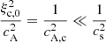 $ \frac{\xi_{\mathrm{c,0}}^2}{c_{\mathrm{A}}^2} = \frac{1}{c_{\mathrm{A,c}}^2} \ll \frac{1}{ c_{\mathrm{s}}^2} $