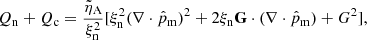 $$ \begin{aligned} Q_{\rm n} + Q_{\rm c}&= \frac{\tilde{\eta }_{\rm A}}{\xi _{\rm n}^2} [\xi _{\rm n}^2(\nabla \cdot \hat{p}_{\rm m})^2 + 2 \xi _{\rm n} \mathbf G \cdot (\nabla \cdot \hat{p}_{\rm m}) + G^2], \end{aligned} $$