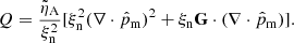 $$ \begin{aligned} Q&= \frac{\tilde{\eta }_{\rm A}}{\xi _{\rm n}^2} [\xi _{\rm n}^2(\nabla \cdot \hat{p}_{\rm m})^2 + \xi _{\rm n} \mathbf G \cdot (\nabla \cdot \hat{p}_{\rm m})]. \end{aligned} $$