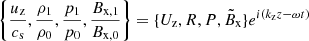 $ \left\{\frac{u_{\mathrm{z}}}{c_{\mathrm{s}}}, \frac{\rho_1}{\rho_0}, \frac{p_1}{p_0}, \frac{B_{\mathrm{x,1}}}{B_{\mathrm{x,0}}}\right\} = \{U_{\mathrm{z}}, R, P, \tilde{B}_{\mathrm{x}}\} e^{i(k_{\mathrm{z}} z - \omega t)} $