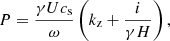 $$ \begin{aligned} P = \frac{\gamma U c_{\rm s}}{\omega } \left(k_{\rm z} + \frac{i}{\gamma H}\right), \end{aligned} $$