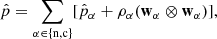 $$ \begin{aligned} \hat{p} = \sum _{\alpha \in \{ \mathrm{n,c}\}} [\hat{p}_\alpha + \rho _\alpha (\mathbf w _\alpha \otimes \mathbf w _\alpha )], \end{aligned} $$