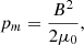 $$ \begin{aligned} p_m&= \frac{B^2}{2\mu _0}, \end{aligned} $$