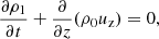 $$ \begin{aligned} \frac{\partial \rho _1}{\partial t} + \frac{\partial }{\partial z}(\rho _0 u_{\rm z}) = 0, \end{aligned} $$