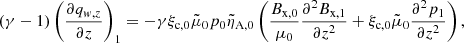 $$ \begin{aligned} (\gamma - 1) \left(\frac{\partial q_{w,z}}{\partial z}\right)_1 = - \gamma \xi _{\rm c,0}\tilde{\mu }_0 p_0\tilde{\eta }_{\rm A,0} \left(\frac{B_{\rm x,0}}{\mu _0} \frac{\partial ^2 B_{\rm x,1}}{\partial z^2} + \xi _{\rm c,0} \tilde{\mu }_0 \frac{\partial ^2 p_1}{\partial z^2}\right), \end{aligned} $$