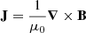 $ \mathbf{J} = \frac{1}{\mu_0} {\boldsymbol{\nabla}} \times \mathbf{B} $
