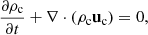 $$ \begin{aligned} \frac{\partial \rho _{\rm c}}{\partial t} + \nabla \cdot (\rho _{\rm c} \mathbf u _{\rm c})&= 0, \end{aligned} $$