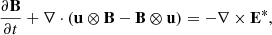 $$ \begin{aligned} \frac{\partial \mathbf B }{\partial t} + \nabla \cdot (\mathbf u \otimes \mathbf B - \mathbf B \otimes \mathbf u )&= - \nabla \times \mathbf E ^*, \end{aligned} $$