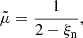 $$ \begin{aligned} \tilde{\mu }&= \frac{1}{2 - \xi _{\rm n}}, \end{aligned} $$
