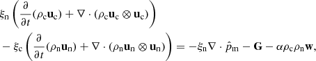 $$ \begin{aligned}&\xi _{\rm n}\left(\frac{\partial }{\partial t}(\rho _{\rm c} \mathbf u _{\rm c}) + \nabla \cdot (\rho _{\rm c} \mathbf u _{\rm c} \otimes \mathbf u _{\rm c})\right) \nonumber \\&-\xi _{\rm c}\left(\frac{\partial }{\partial t}(\rho _{\rm n} \mathbf u _{\rm n}) + \nabla \cdot (\rho _{\rm n} \mathbf u _{\rm n} \otimes \mathbf u _{\rm n})\right) = - \xi _{\rm n} \nabla \cdot \hat{p}_{\rm m} - \mathbf G - \alpha \rho _{\rm c}\rho _{\rm n} \mathbf w , \end{aligned} $$