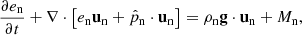 $$ \begin{aligned} \frac{\partial e_{\rm n}}{\partial t} + \nabla \cdot \left[e_{\rm n}\mathbf u _{\rm n} + \hat{p}_{\rm n} \cdot \mathbf u _{\rm n} \right]&= \rho _{\rm n} \mathbf g \cdot \mathbf u _{\rm n} + M_{\rm n}, \end{aligned} $$
