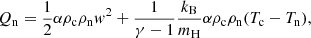 $$ \begin{aligned} Q_{\rm n}&=\frac{1}{2}\alpha \rho _{\rm c} \rho _{\rm n} w^2 + \frac{1}{\gamma - 1}\frac{k_{\rm B}}{m_{\rm H}}\alpha \rho _{\rm c} \rho _{\rm n} (T_{\rm c} - T_{\rm n}),\end{aligned} $$