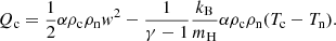 $$ \begin{aligned} Q_{\rm c}&= \frac{1}{2}\alpha \rho _{\rm c} \rho _{\rm n}w^2 - \frac{1}{\gamma - 1}\frac{k_{\rm B}}{m_{\rm H}}\alpha \rho _{\rm c} \rho _{\rm n} (T_{\rm c} - T_{\rm n}). \end{aligned} $$
