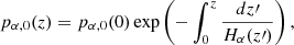 $$ \begin{aligned} p_{\alpha ,0}(z)&= p_{\alpha ,0}(0)\exp \left(-\int ^z_0 \frac{dz{\prime }}{H_\alpha (z{\prime })}\right), \end{aligned} $$
