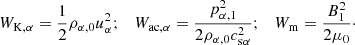 $$ \begin{aligned} W_{\rm K,\alpha } = \frac{1}{2}\rho _{\alpha ,0}u_{\alpha }^2;~~~W_{\rm ac, \alpha } = \frac{p_{\alpha ,1}^2}{2 \rho _{\alpha ,0}c_{\rm s\alpha }^2};~~~W_{\rm m} = \frac{B_{1}^2}{2 \mu _0}\cdot \end{aligned} $$