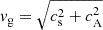 $ v_{\mathrm{g}} = \sqrt{c_{\mathrm{s}}^2 + c_{\mathrm{A}}^2} $