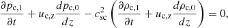 $$ \begin{aligned}&\frac{\partial p_{\rm c,1}}{\partial t} + u_{\rm c,z} \frac{dp_{\rm c,0}}{dz} - c_{\rm sc}^2\left(\frac{\partial \rho _{\rm c,1}}{\partial t} + u_{\rm c,z} \frac{d \rho _{\rm c,0}}{dz}\right) = 0, \end{aligned} $$