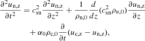 $$ \begin{aligned} \frac{\partial ^2 u_{\rm n,z}}{\partial t^2}&= c_{\rm sn}^2 \frac{\partial ^2 u_{\rm n,z}}{\partial z^2} + \frac{1}{\rho _{\rm n,0}}\frac{d}{dz}( c_{\rm sn}^2\rho _{n,0}) \frac{\partial u_{\rm n,z}}{\partial z}\nonumber \\&\quad + \alpha _0 \rho _{\rm c,0}\frac{\partial }{\partial t}(u_{\rm c,z} - u_{\rm n,z}),\end{aligned} $$