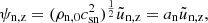 $$ \begin{aligned} \psi _{\rm n,z}&= (\rho _{\rm n,0} c_{\rm sn}^2)^{\frac{1}{2}} \tilde{u}_{\rm n,z} = a_{\rm n} \tilde{u}_{\rm n,z},\end{aligned} $$