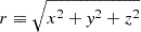 $ r \equiv\sqrt{x^2+\mathit{y}^2+z^2} $