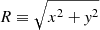 $ R \equiv\sqrt{x^2+\mathit{y}^2} $