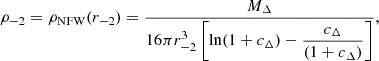 $$ \begin{aligned} \rho _{-2}=\rho _\mathrm{NFW} (r_{-2})=\dfrac{M_\Delta }{16\pi r_{-2}^3\left[\ln (1+c_\Delta )-\dfrac{c_\Delta }{(1+c_\Delta )}\right]}, \end{aligned} $$