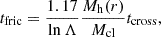 $$ \begin{aligned} t_\mathrm{fric} =\frac{1.17}{\ln \Lambda }\frac{M_\mathrm{h} (r)}{M_\mathrm{cl} }t_\mathrm{cross} , \end{aligned} $$