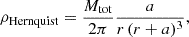 $$ \begin{aligned} \rho _\mathrm{Hernquist} =\dfrac{M_\mathrm{tot} }{2\pi }\dfrac{a}{r\,(r+a)^3}, \end{aligned} $$