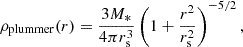 $$ \begin{aligned} \rho _\mathrm{plummer} (r) = \dfrac{3M_*}{4\pi r_\mathrm{s} ^3}\left( 1+\dfrac{r^2}{r_\mathrm{s} ^2} \right)^{-5/2}, \end{aligned} $$