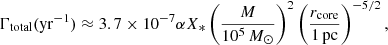 $$ \begin{aligned} \Gamma _{\mathrm{total}}(\mathrm{yr}^{-1}) \approx 3.7\times 10^{-7}\alpha X_*\left(\frac{M}{10^5\,M_\odot }\right)^2\left(\frac{r_{\rm core}}{1\,\mathrm{pc}}\right)^{-5/2}, \end{aligned} $$
