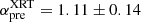 $ \alpha^{\mathrm{XRT}}_{\mathrm{pre}} = 1.11\pm0.14 $