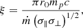 $$ \begin{aligned} \xi =\frac{\pi r_0 m_p c}{\dot{m} \left(\sigma _\Vert \sigma _\perp \right)^{1/2}}, \end{aligned} $$