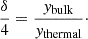 $$ \begin{aligned} \frac{\delta }{4}=\frac{y_\mathrm{bulk} }{y_\mathrm{thermal} }\cdot \end{aligned} $$