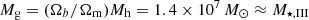 $ M_{\mathrm{g}} = (\Omega_b/\Omega_{\mathrm{m}}) M_{\mathrm{h}} = 1.4 \times 10^7 \,M_\odot \approx M_{\star,\rm III} $