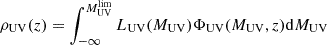 $$ \begin{aligned} \rho _{\rm UV}(z) = \int ^{M_{\rm UV}^\mathrm{lim}}_{-\infty }L_{\rm UV}(M_{\rm UV}) \Phi _{\rm UV}(M_{\rm UV}, z) \mathrm{d} M_{\rm UV} \end{aligned} $$
