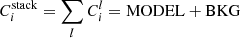 $$ \begin{aligned} C_i^\mathrm{stack} =\sum _lC_i^l=\mathrm{MODEL} +\mathrm{BKG} \end{aligned} $$