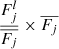 $ \frac{F_j^l}{\overline{F_j}}\times\overline{F_j} $