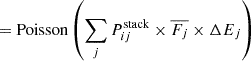 $$ \begin{aligned}&=\mathrm{Poisson} \left(\sum _j{P}_{ij}^\mathrm{stack} \times \overline{F_j}\times \Delta E_j\right) \end{aligned} $$