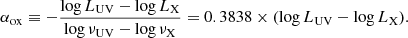 $$ \begin{aligned} \alpha _\mathrm{ox} \equiv -\frac{\log L_\mathrm{UV} -\log L_\mathrm{X} }{\log \nu _\mathrm{UV} -\log \nu _\mathrm{X} } = 0.3838\times (\log L_\mathrm{UV} -\log L_\mathrm{X} ). \end{aligned} $$