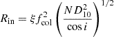 $ R_{\mathrm{in}} = \xi f_{\mathrm{col}}^2 \left(\frac{N D_{10}^2}{\cos i}\right)^{1/2} $