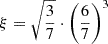 $ \xi = \sqrt{\frac{3}{7}} \cdot \left(\frac{6}{7}\right)^3 $