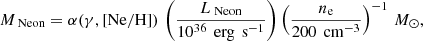 $$ \begin{aligned} M_\text{ Neon} = \alpha (\gamma , [\mathrm{Ne/H}]) \, \left( \frac{L_\text{ Neon}}{10^{36} \, \text{ erg} \, \text{ s}^{-1}} \right) \left( \frac{n_{\rm e}}{200 \, \text{ cm}^{-3}} \right)^{-1} \, M_\odot ,\end{aligned} $$