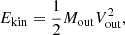 $$ \begin{aligned} E_{\rm kin} = \frac{1}{2} M_{\rm out} V_{\rm out}^2, \end{aligned} $$