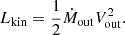$$ \begin{aligned} L_{\rm kin} = \frac{1}{2} \dot{M}_{\rm out} V_{\rm out}^2. \end{aligned} $$