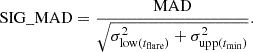 $$ \begin{aligned} \mathrm{SIG\_MAD} = \frac{\mathrm{MAD}}{\sqrt{\sigma _{\mathrm{low}(t_{\mathrm{flare}})}^2 + \sigma _{\mathrm{upp}(t_{\mathrm{min}})}^2}}. \end{aligned} $$
