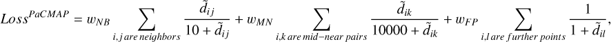 ${Loss}^{{PaCMAP }}=w_{N B} \sum_{i, j\ {are\ neighbors}} \frac{\tilde{d}_{i j}}{10+\tilde{d}_{i j}}+w_{M N} \sum_{i, k\ {are\ mid{-}near\ pairs}} \frac{\tilde{d}_{i k}}{10000+\tilde{d}_{i k}}+w_{F P} \sum_{i,\ {lare\ further\ points}} \frac{1}{1+\tilde{d}_{i l}},$