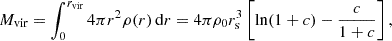 $$ \begin{aligned} M_{\text{vir}} = \int _0^{r_{\text{vir}}} 4\pi r^2 \rho (r) \,\mathrm{d}r = 4\pi \rho _0 r_{\rm s}^3 \left[\ln (1+c) - \frac{c}{1+c}\right], \end{aligned} $$