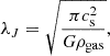 $$ \begin{aligned} \lambda _J = \sqrt{\frac{\pi c_{\rm s}^2}{G \rho _{\text{gas}}}}, \end{aligned} $$